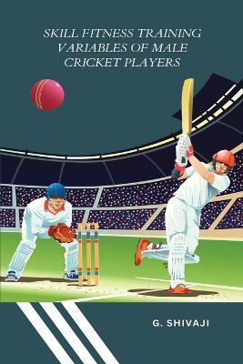 Skill fitness training variables of male cricket players - G Shivaji - cover