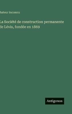 La Société de construction permanente de Lévis, fondée en 1869 - Auteur Inconnu - cover