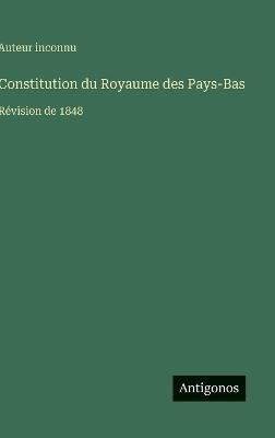 Constitution du Royaume des Pays-Bas: Révision de 1848 - Auteur Inconnu - cover