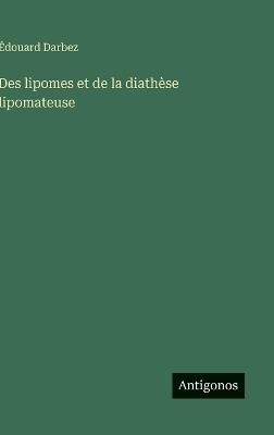 Des lipomes et de la diathèse lipomateuse - Édouard Darbez - cover