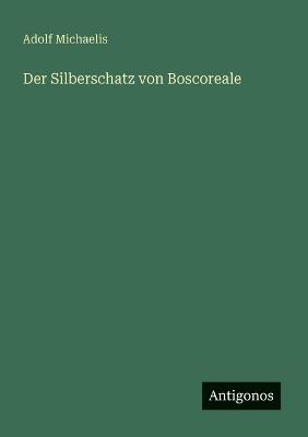 Der Silberschatz von Boscoreale - Adolf Michaelis - cover