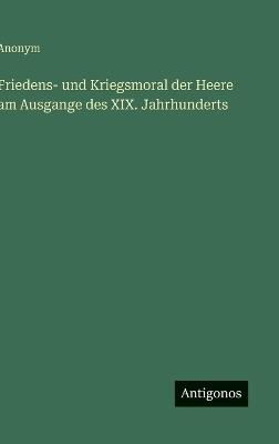 Friedens- und Kriegsmoral der Heere am Ausgange des XIX. Jahrhunderts - Anonym - cover