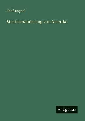 Staatsveränderung von Amerika - Abbé Raynal - cover