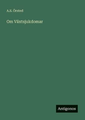 Om Växtsjukdomar - A S Örsted - cover