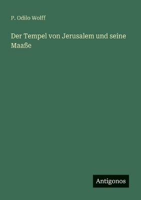 Der Tempel von Jerusalem und seine Maaße - P Odilo Wolff - cover