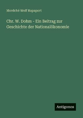 Chr. W. Dohm - Ein Beitrag zur Geschichte der Nationalökonomie - Mordché Wolf Rapaport - cover