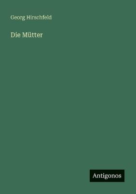 Die Mütter - Georg Hirschfeld - cover