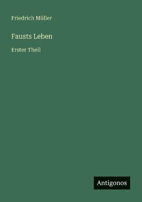 Fausts Leben: Erster Theil - Friedrich Müller - cover