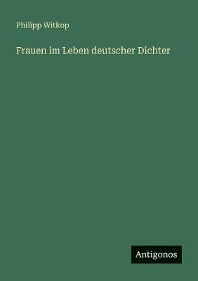 Frauen im Leben deutscher Dichter - Philipp Witkop - cover