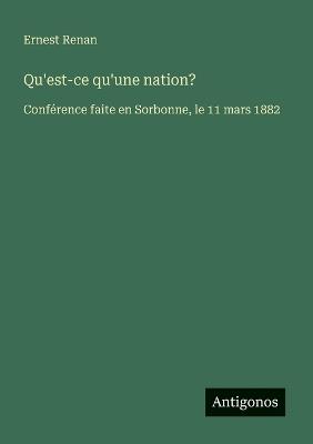 Qu'est-ce qu'une nation?: Conférence faite en Sorbonne, le 11 mars 1882 - Ernest Renan - cover