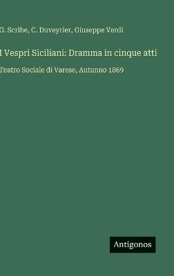 I Vespri Siciliani: Dramma in cinque atti: Teatro Sociale di Varese, Autunno 1869 - Giuseppe Verdi,G Scribe,C Duveyrier - cover