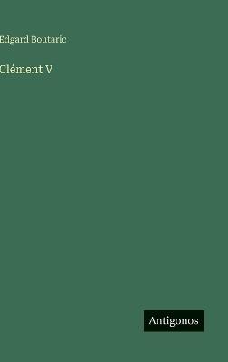 Clément V - Edgard Boutaric - cover
