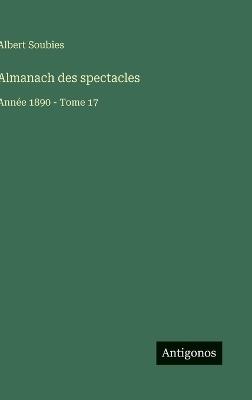 Almanach des spectacles: Année 1890 - Tome 17 - Albert Soubies - cover