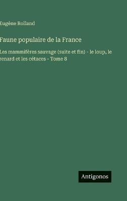 Faune populaire de la France: Les mammifères sauvage (suite et fin) - le loup, le renard et les cétaces - Tome 8 - Eugène Rolland - cover