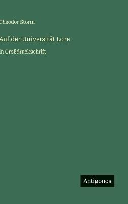 Auf der Universität Lore: in Großdruckschrift - Theodor Storm - cover