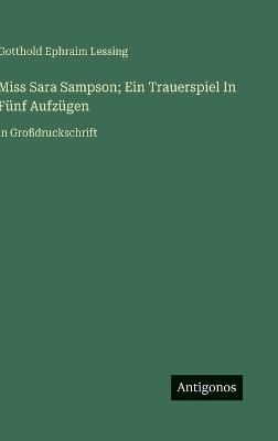 Miss Sara Sampson; Ein Trauerspiel In Fünf Aufzügen: in Großdruckschrift - Gotthold Ephraim Lessing - cover