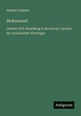 Mohammed: Zweiter Teil: Einleitung in den Koran, System der koranischen Theologie - Hubert Grimme - cover
