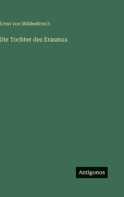 Die Tochter des Erasmus - Ernst Von Wildenbruch - cover
