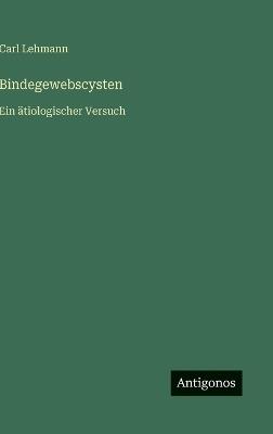 Bindegewebscysten: Ein ätiologischer Versuch - Carl Lehmann - cover