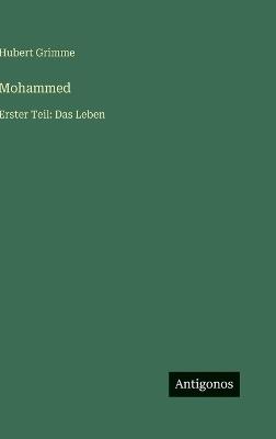 Mohammed: Erster Teil: Das Leben - Hubert Grimme - cover