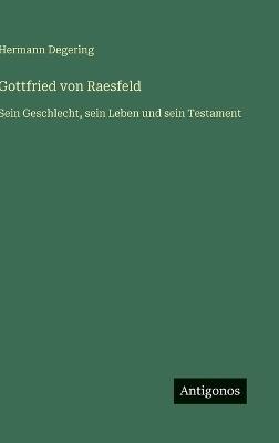 Gottfried von Raesfeld: Sein Geschlecht, sein Leben und sein Testament - Hermann Degering - cover