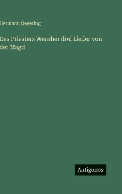 Des Priesters Wernher drei Lieder von der Magd - Hermann Degering - cover