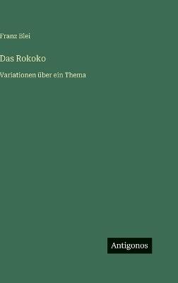 Das Rokoko: Variationen über ein Thema - Franz Blei - cover