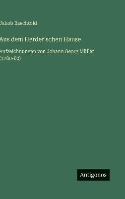 Aus dem Herder'schen Hause: Aufzeichnungen von Johann Georg Müller (1780-82) - Jakob Baechtold - cover