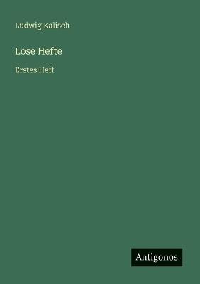 Lose Hefte: Erstes Heft - Ludwig Kalisch - cover