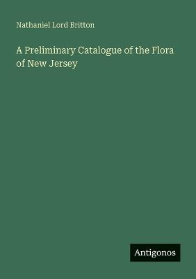 A Preliminary Catalogue of the Flora of New Jersey - Nathaniel Lord Britton - cover