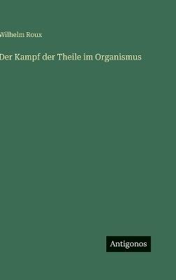 Der Kampf der Theile im Organismus - Wilhelm Roux - cover