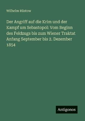 Der Angriff auf die Krim und der Kampf um Sebastopol: Vom Beginn des Feldzugs bis zum Wiener Traktat Anfang September bis 2. Dezember 1854 - Wilhelm Rüstow - cover