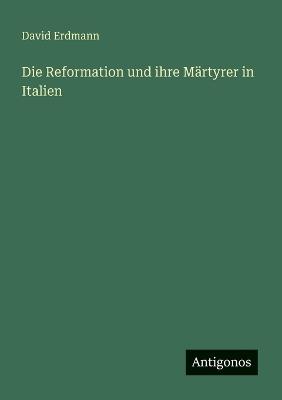Die Reformation und ihre Märtyrer in Italien - David Erdmann - cover
