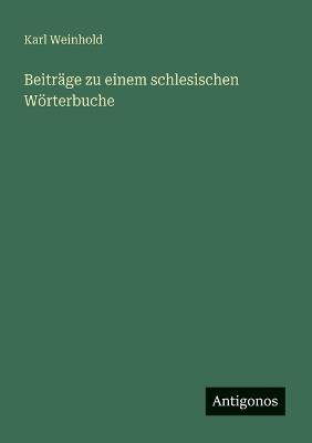 Beiträge zu einem schlesischen Wörterbuche - Karl Weinhold - cover