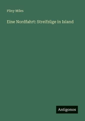 Eine Nordfahrt: Streifzüge in Island - Pliny Miles - cover
