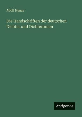 Die Handschriften der deutschen Dichter und Dichterinnen - Adolf Henze - cover