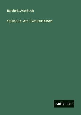 Spinoza: ein Denkerleben - Berthold Auerbach - cover