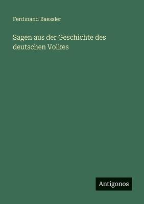 Sagen aus der Geschichte des deutschen Volkes - Ferdinand Baessler - cover