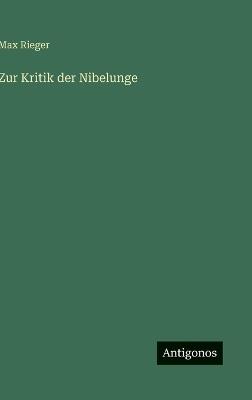 Zur Kritik der Nibelunge - Max Rieger - cover
