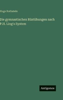 Die gymnastischen Rüstübungen nach P.H. Ling's System - Hugo Rothstein - cover