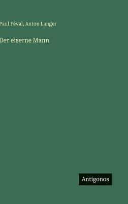 Der eiserne Mann - Paul Féval,Anton Langer - cover