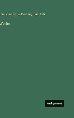 Werke - Gaius Sallustius Crispus,Carl Cleß - cover