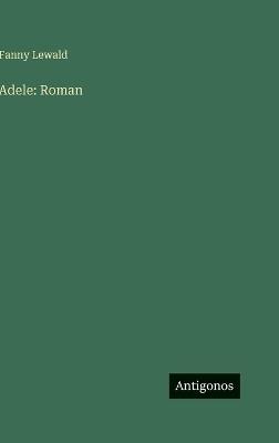 Adele: Roman - Fanny Lewald - cover