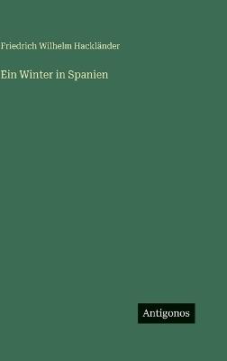 Ein Winter in Spanien - Friedrich Wilhelm Hackländer - cover