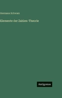 Elemente der Zahlen-Theorie - Hermann Schwarz - cover