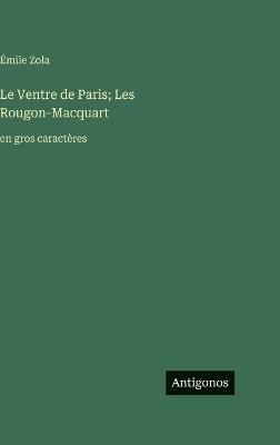 Le Ventre de Paris; Les Rougon-Macquart: en gros caractères - Émile Zola - cover