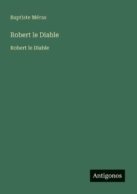 Robert le Diable: Robert le Diable - Baptiste Méras - cover
