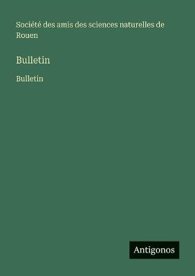 Bulletin: Bulletin - Société Amis Des Sciences de Rouen - cover
