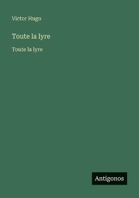Toute la lyre: Toute la lyre - Victor Hugo - cover