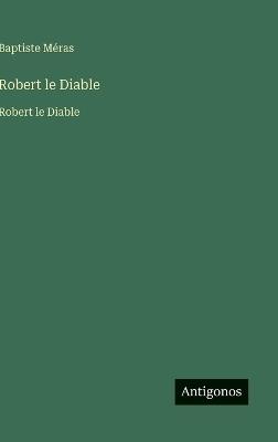 Robert le Diable: Robert le Diable - Baptiste Méras - cover